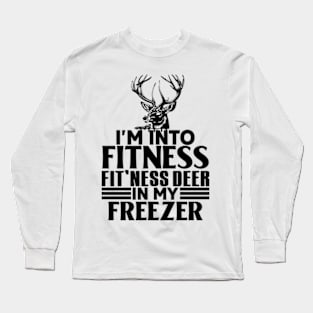 I'm into fitness fitness fit'ness deer in my freezer Long Sleeve T-Shirt